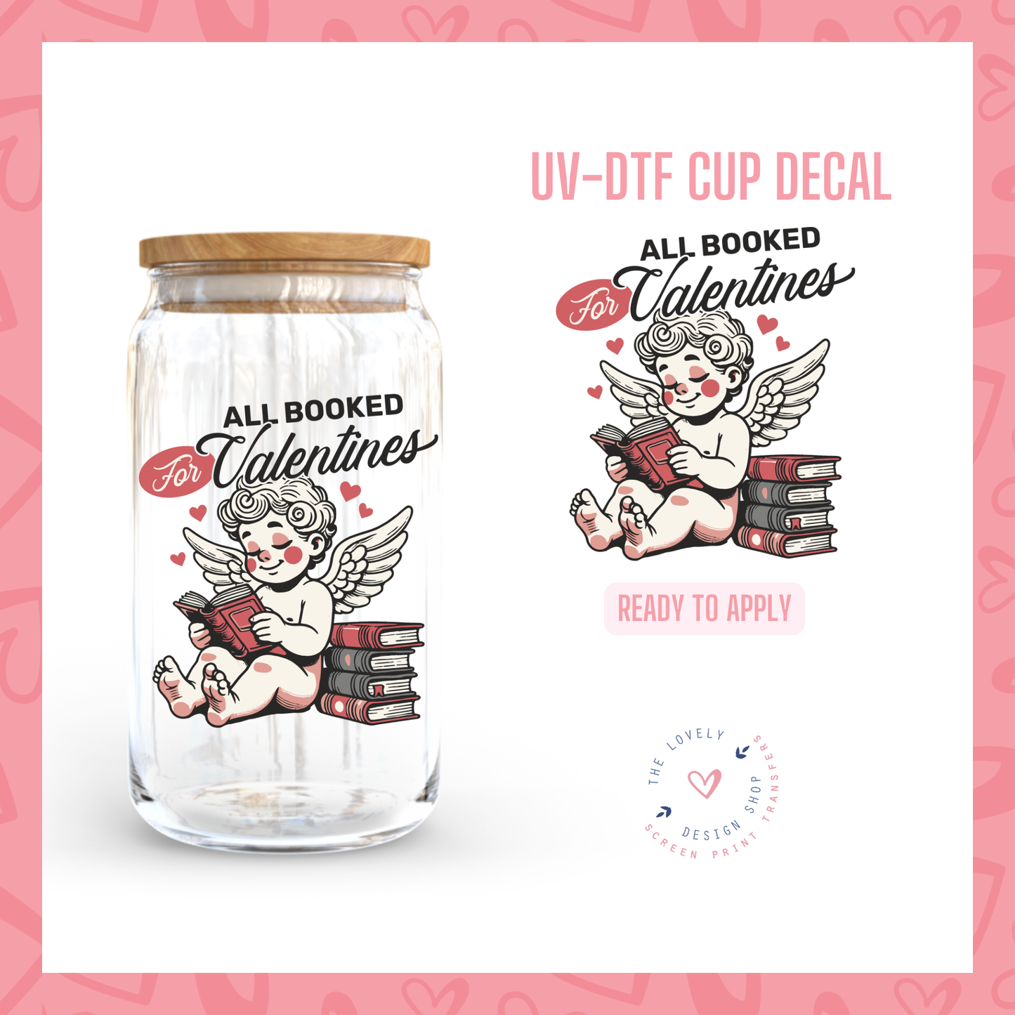 All Booked For Valentines - UV DTF Cup Decal - Dec 16