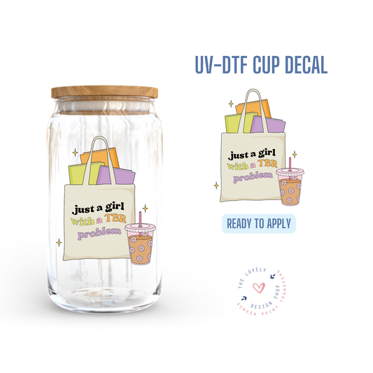 Just A Girl With TBR Problems - UV DTF Cup Decal - Jul 29