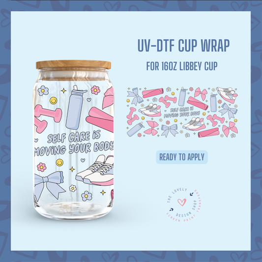 Self Care Is Moving Your Body  - UV DTF 16 oz Libbey Cup Wrap - Nov 18