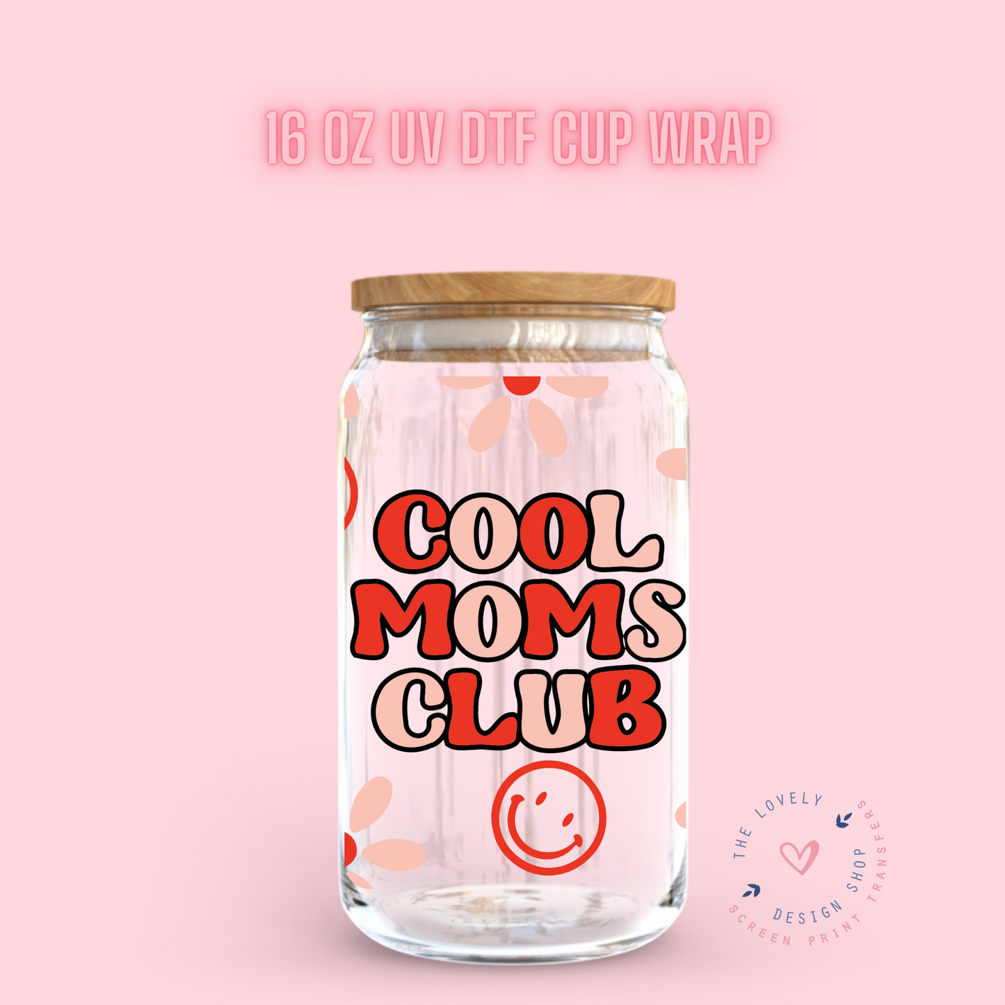 Cool Moms Club - UV DTF 16 oz Libbey Cup Wrap (Ready to Ship) Jan 15