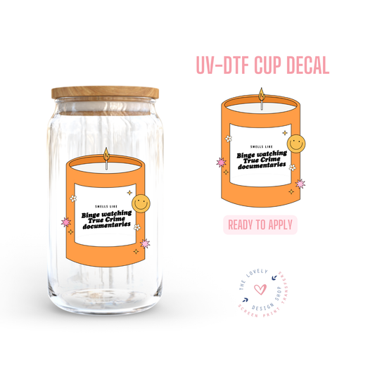 Smells Like Binge Watching True Crime Docs - UV DTF Cup Decal - Nov 4