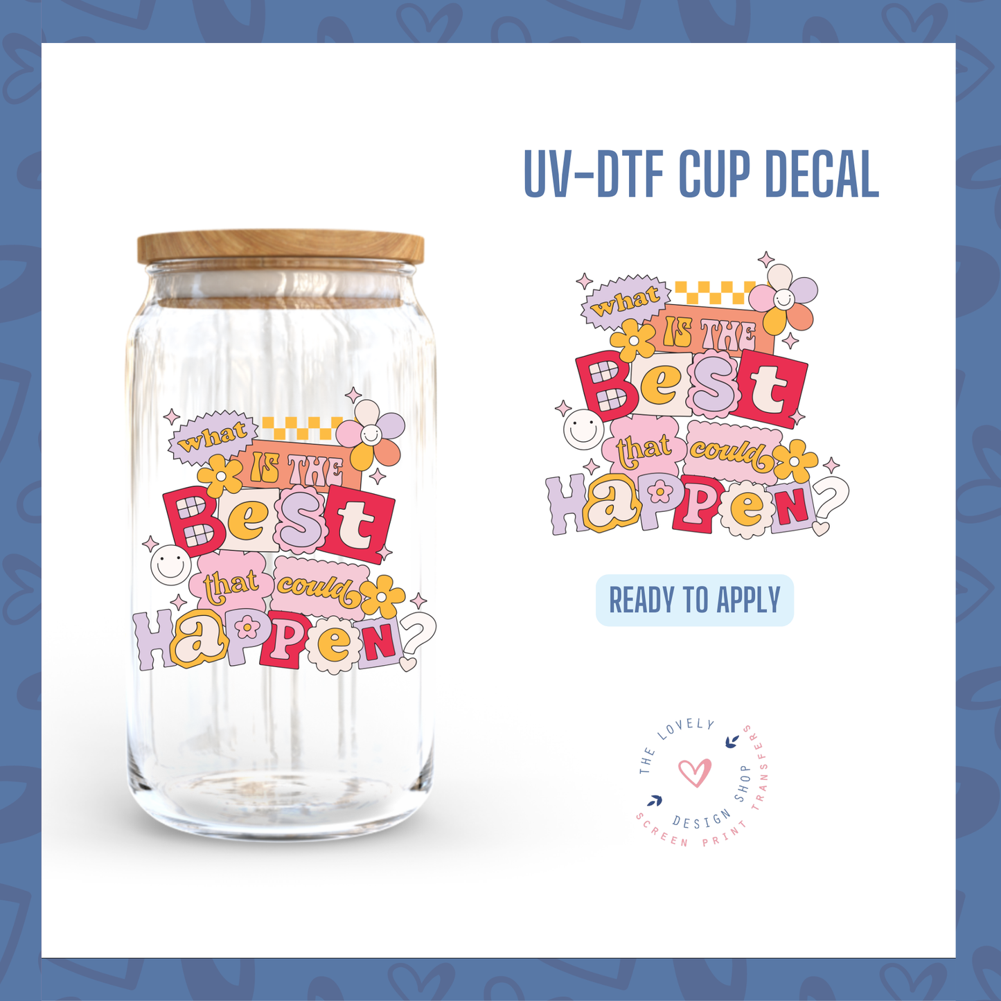 What Is the Best That Could Happen? - UV DTF Cup Decal - Sep 30