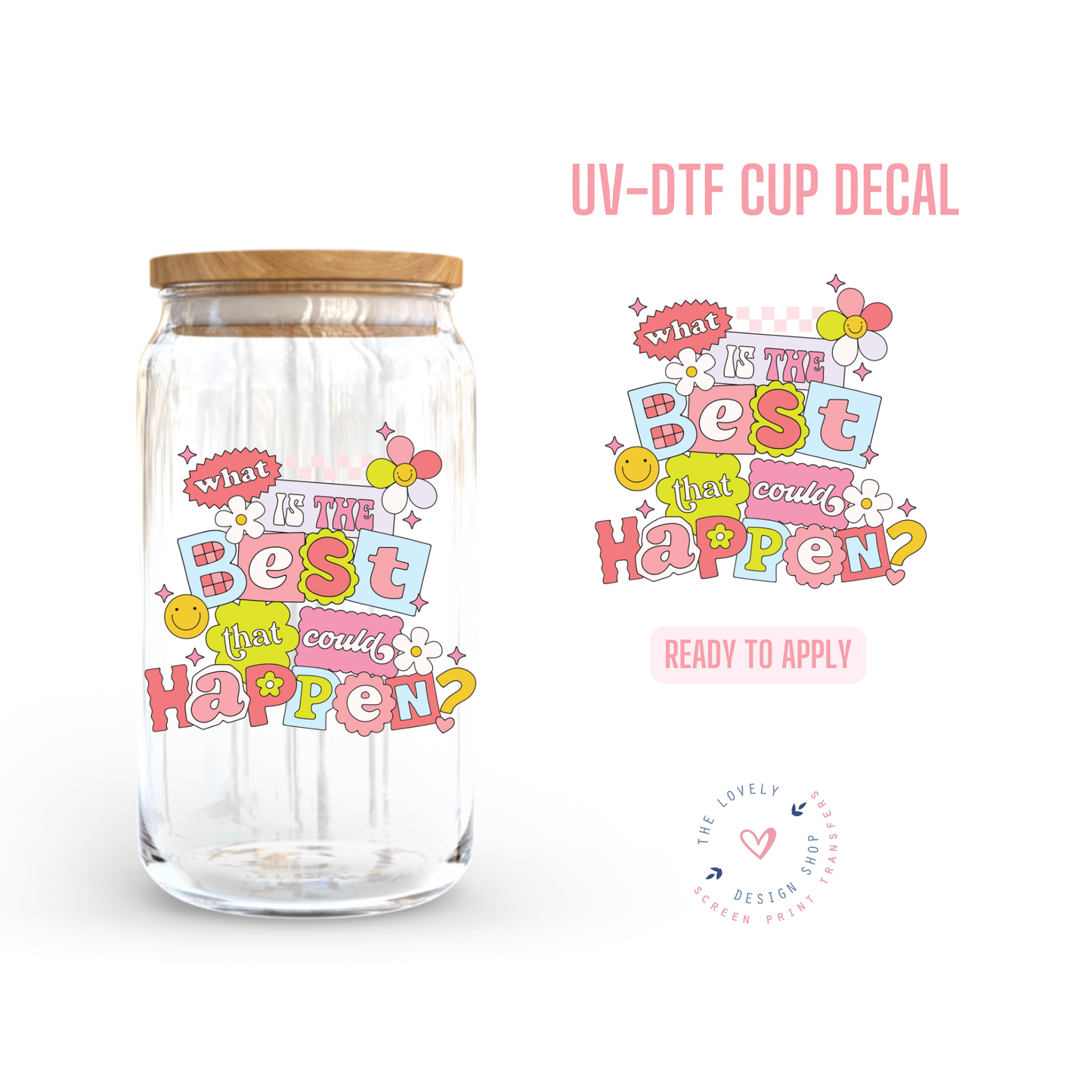 What Is the Best That Could Happen? - UV DTF Cup Decal - Sep 30