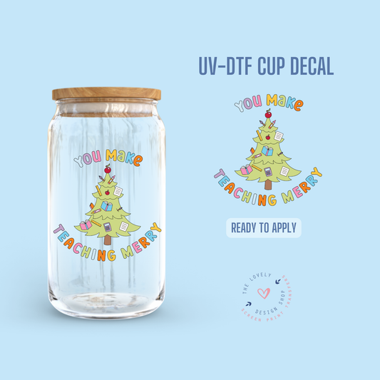 You Make Teaching Merry - UV DTF Cup Decal - Nov 12