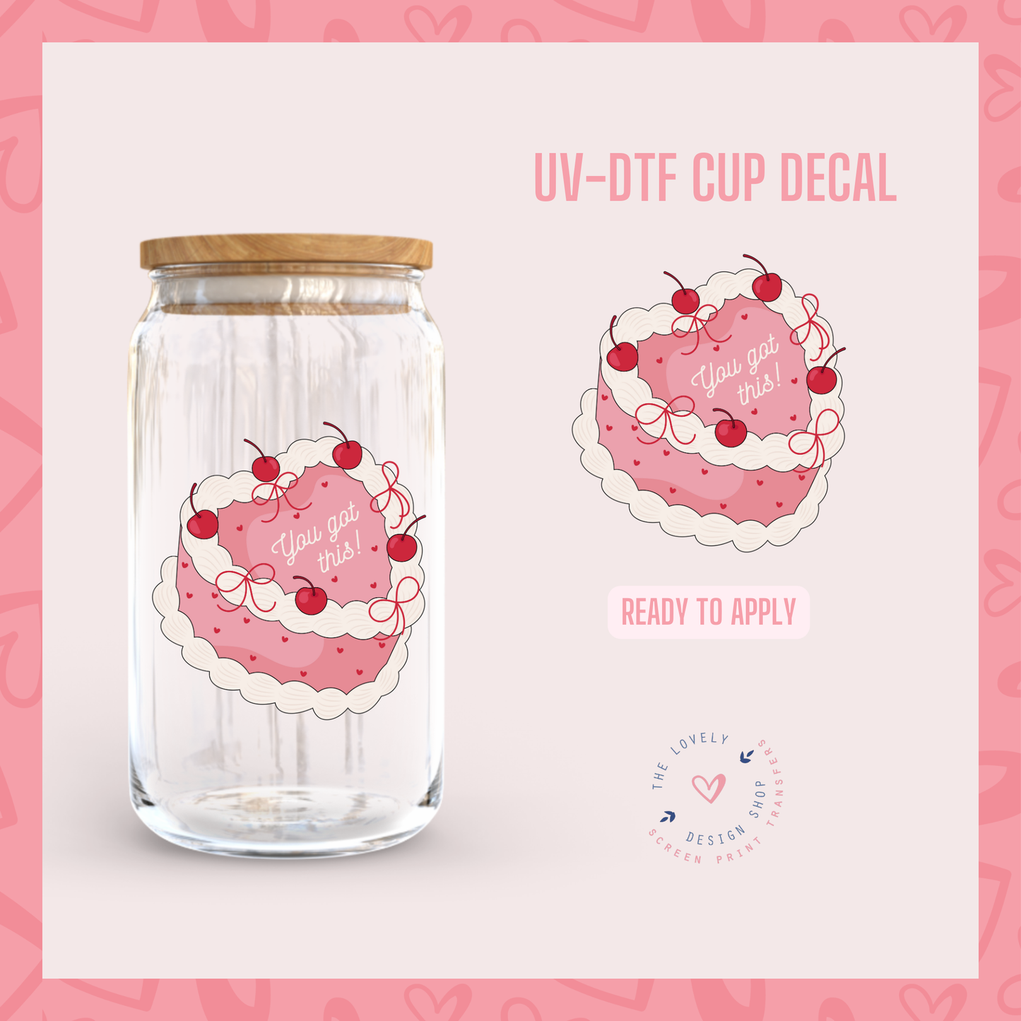 You Got This Cake - UV DTF Cup Decal - Nov 4