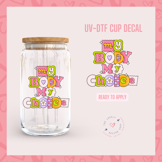 My Body My Choice - UV DTF Cup Decal - Dec 2