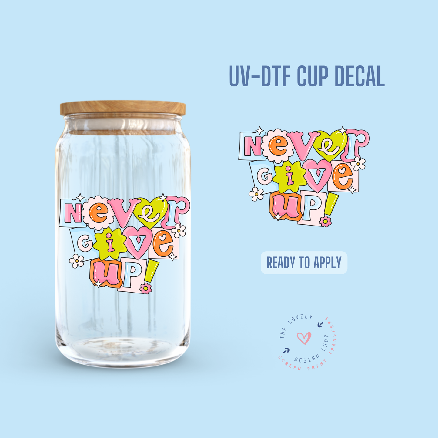 Never Give Up! - UV DTF Cup Decal - Dec 2