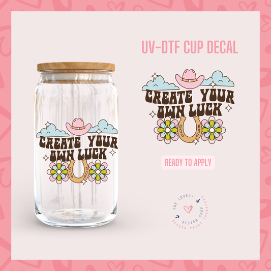 Create Your Own Luck - UV DTF Cup Decal - Jul 15