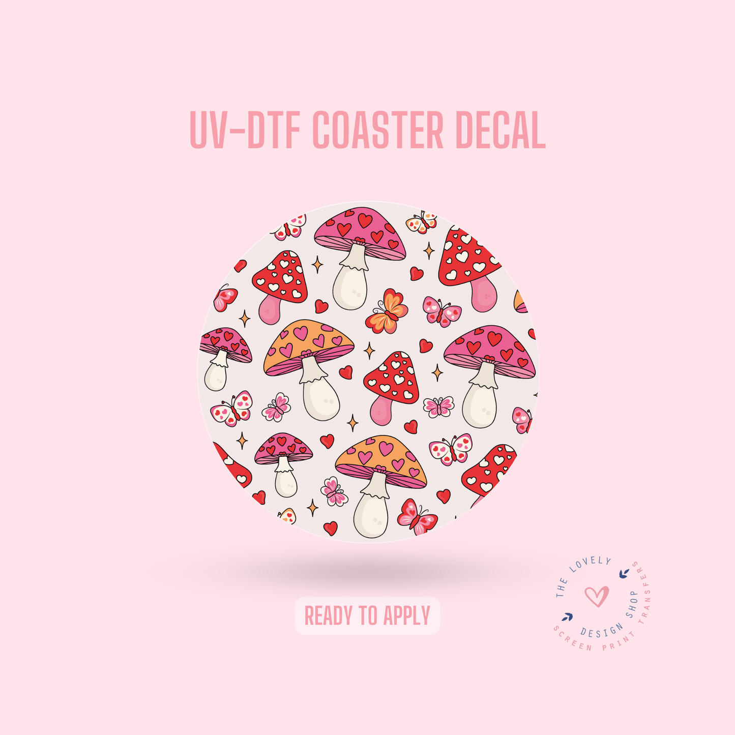 Mushroom In My Heart - UV DTF Coaster Decal - Dec 9