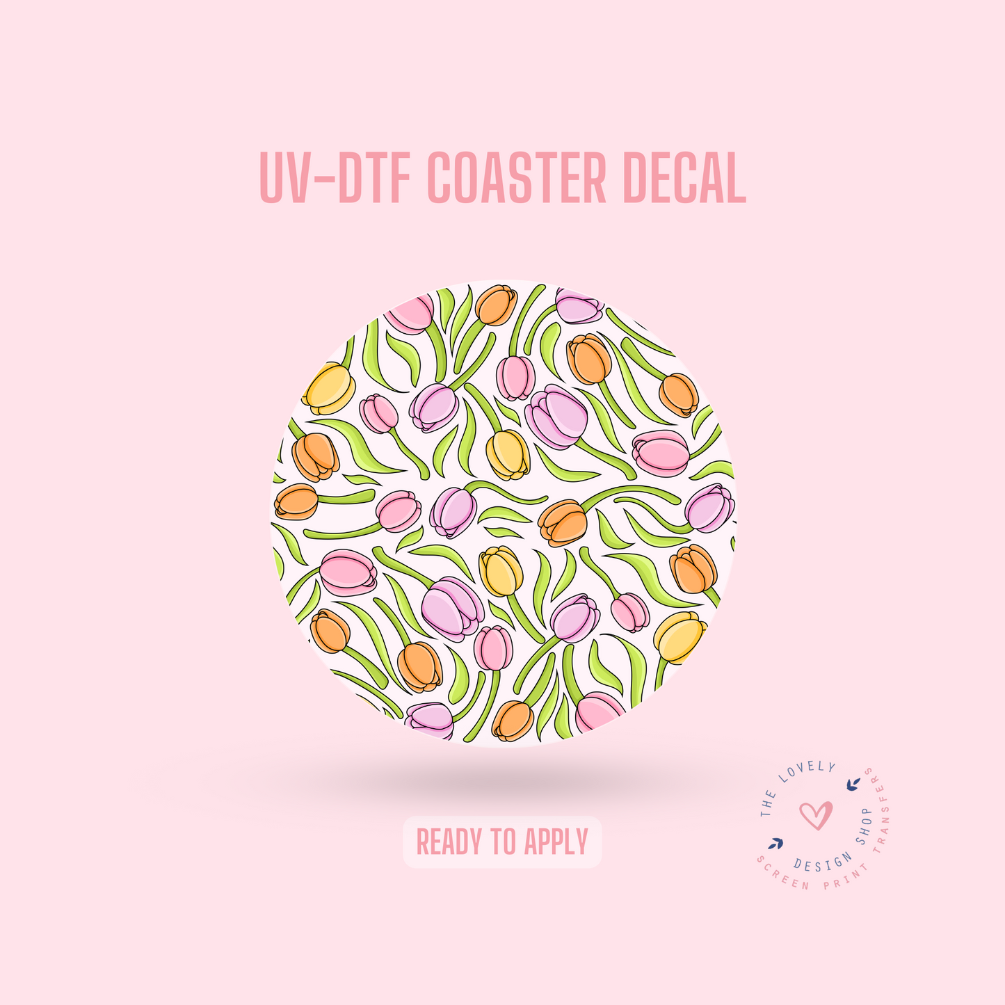 Spring Tulip  - UV DTF Coaster Decal (Ready to Ship) Apr 17