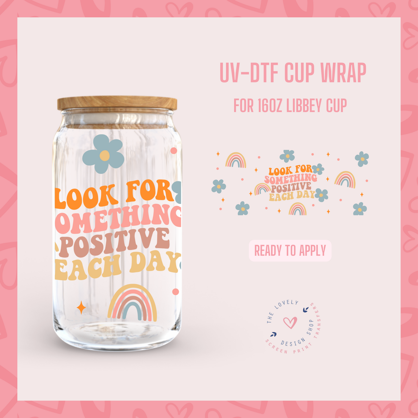 Look For Something Positive Each Day - UV DTF 16 oz Libbey Cup Wrap (Ready to Ship)