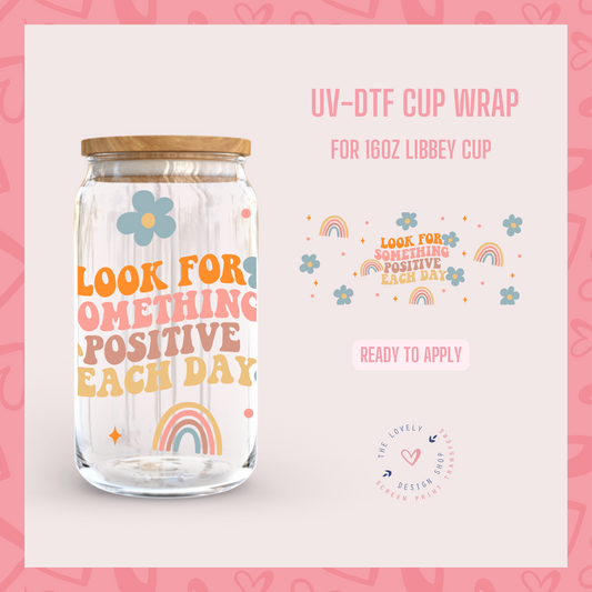 Look For Something Positive Each Day - UV DTF 16 oz Libbey Cup Wrap (Ready to Ship)