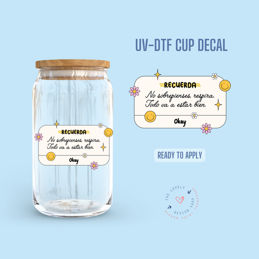 No Sobrepienses, Respira. Todo Va A Estar Bien - UV DTF Cup Decal - Jul 22