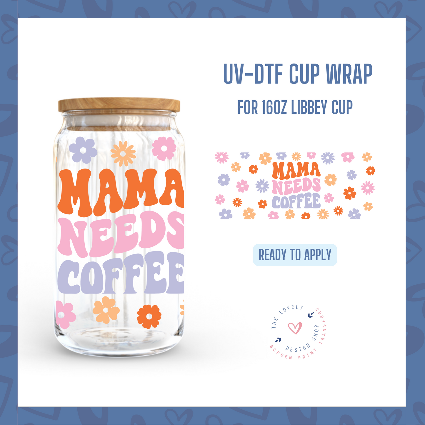 Mama Needs Coffee - UV DTF 16 oz Libbey Cup Wrap (Ready to Ship)