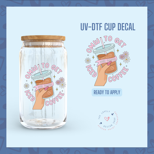 OMW To Get Iced Coffee - UV DTF Cup Decal - Jul 22