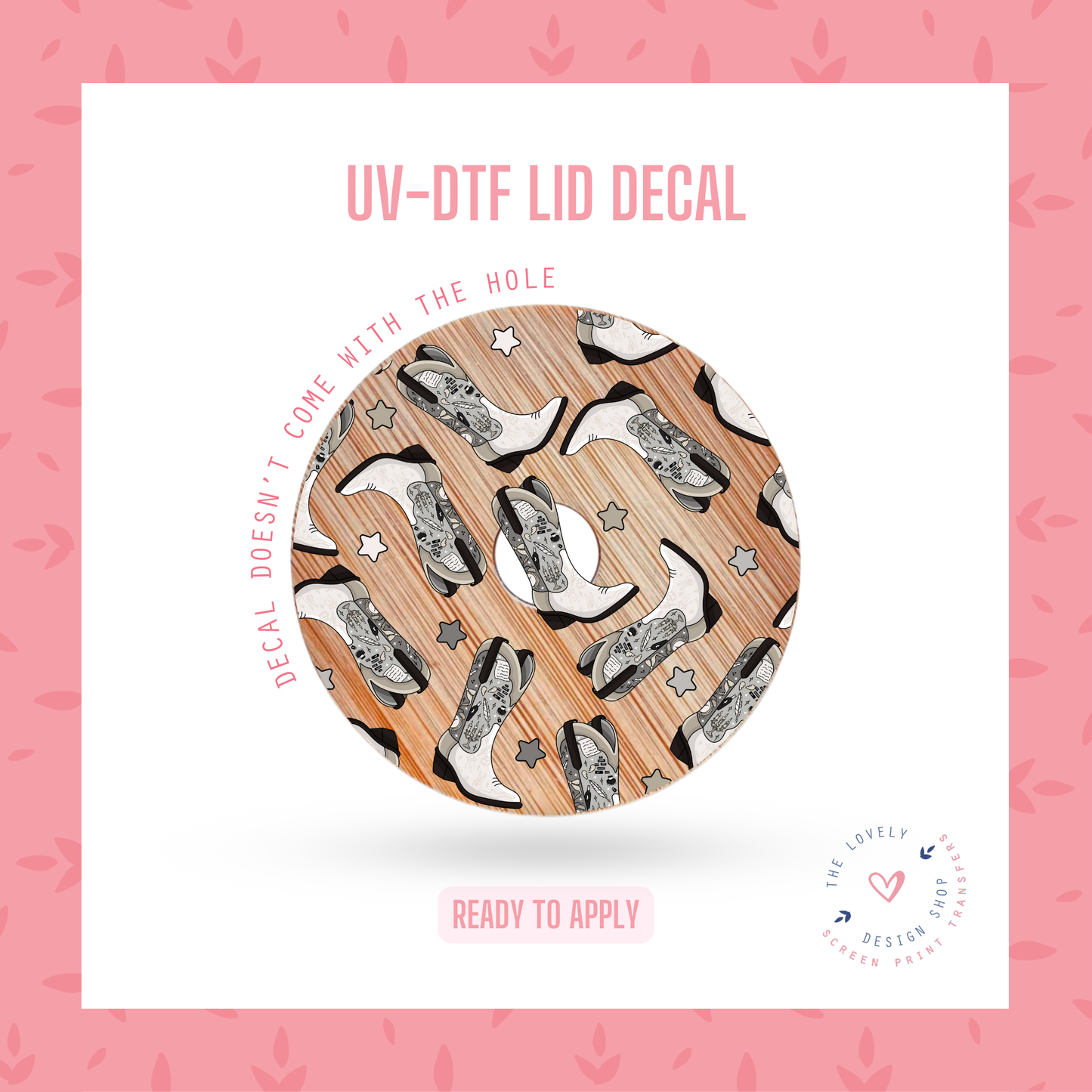 Tortured Cowgirl Boots - UV DTF Lid Decal - Jul 15