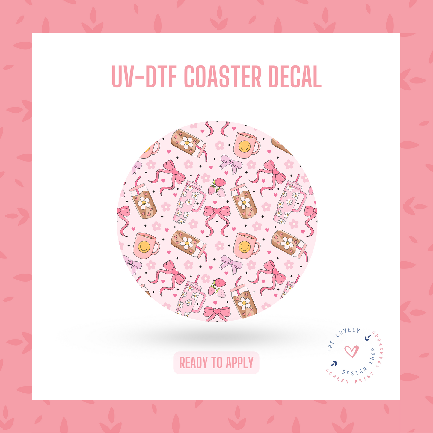 Pink Essentials  - UV DTF Coaster Decal (Ready to Ship) Apr 8