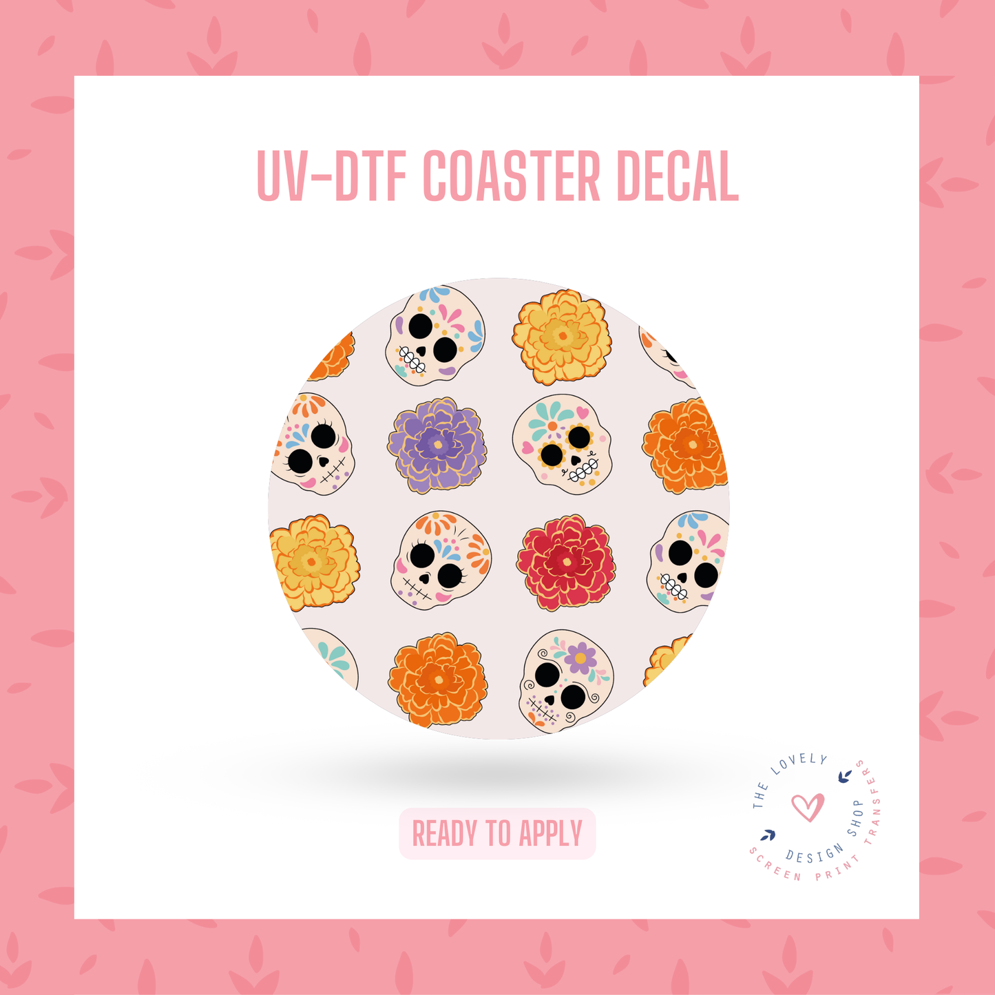 Calaveritas y Marigolds - UV DTF Coaster Decal - Aug 26