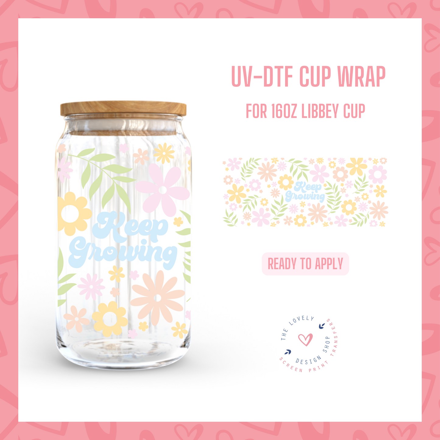 Keep Growing - UV DTF 16 oz Libbey Cup Wrap (Ready to Ship)