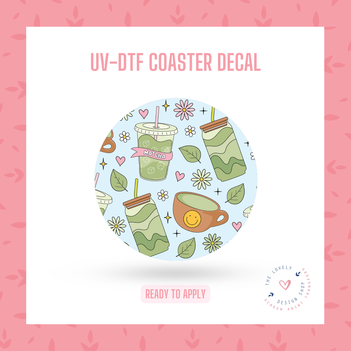 Iced Matcha Drinks - UV DTF Coaster Decal - Jul 22