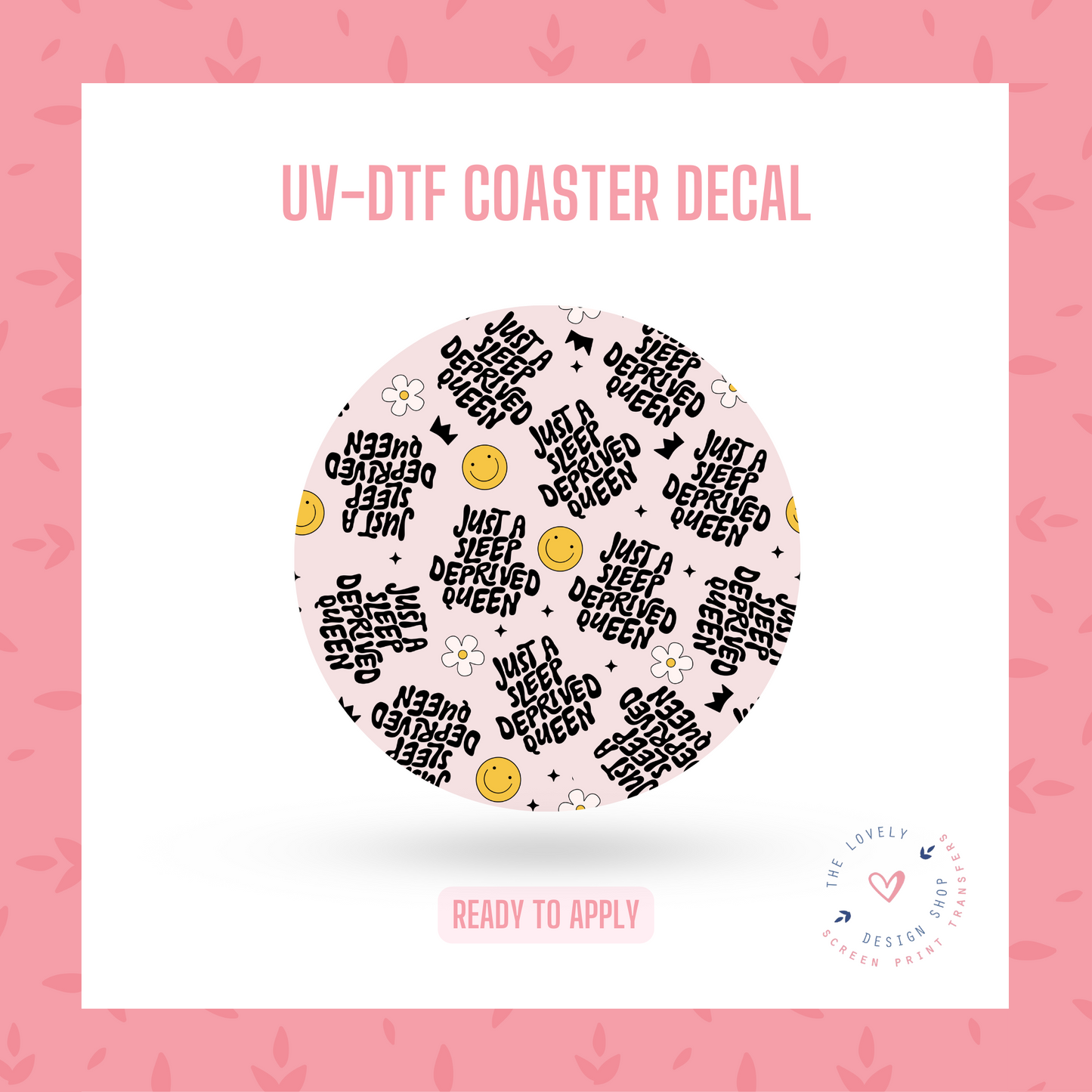 Sleep Deprived Queen  - UV DTF Coaster Decal (Ready to Ship) Apr 17