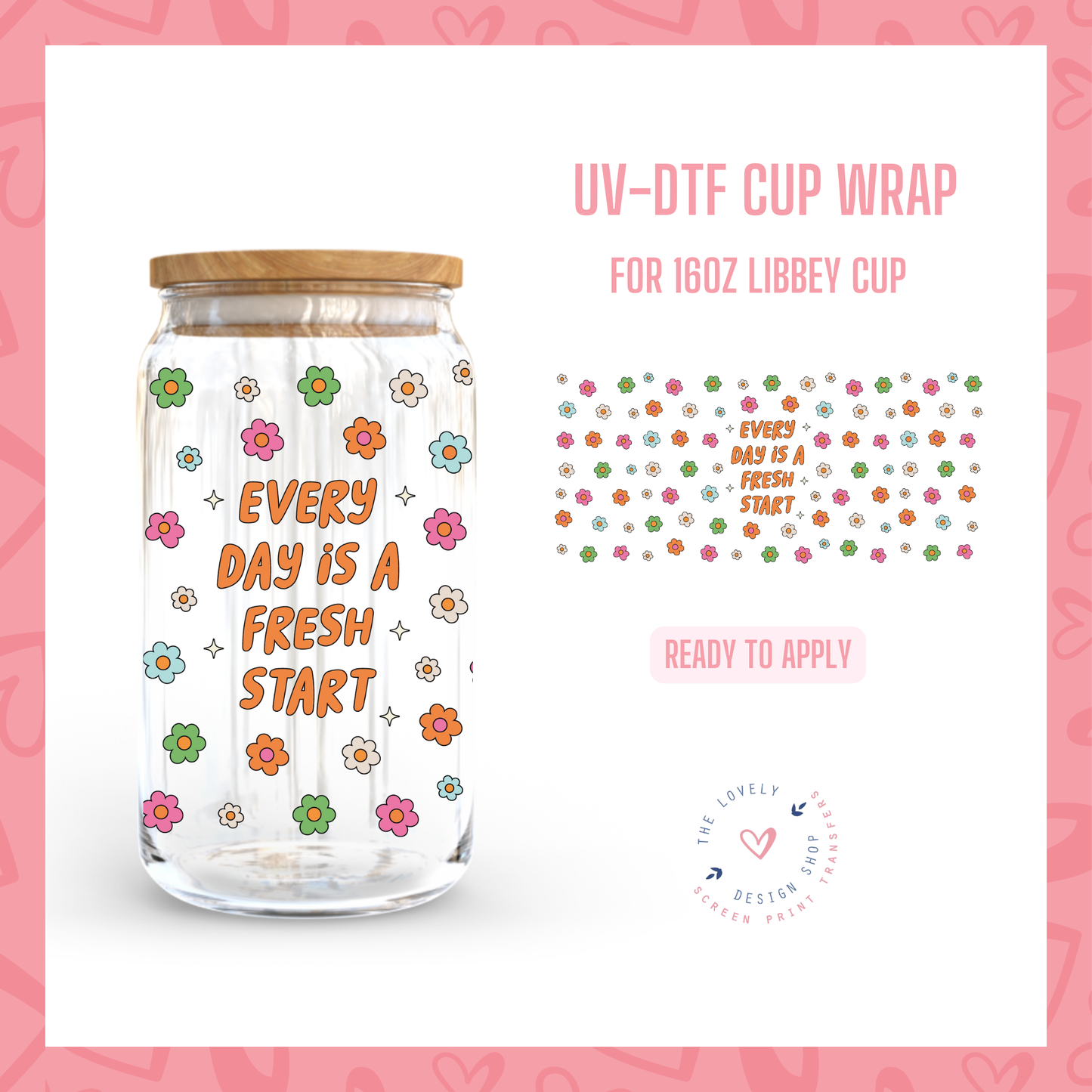 Every Day Is A Fresh Start - UV DTF 16 oz Libbey Cup Wrap - Nov 4