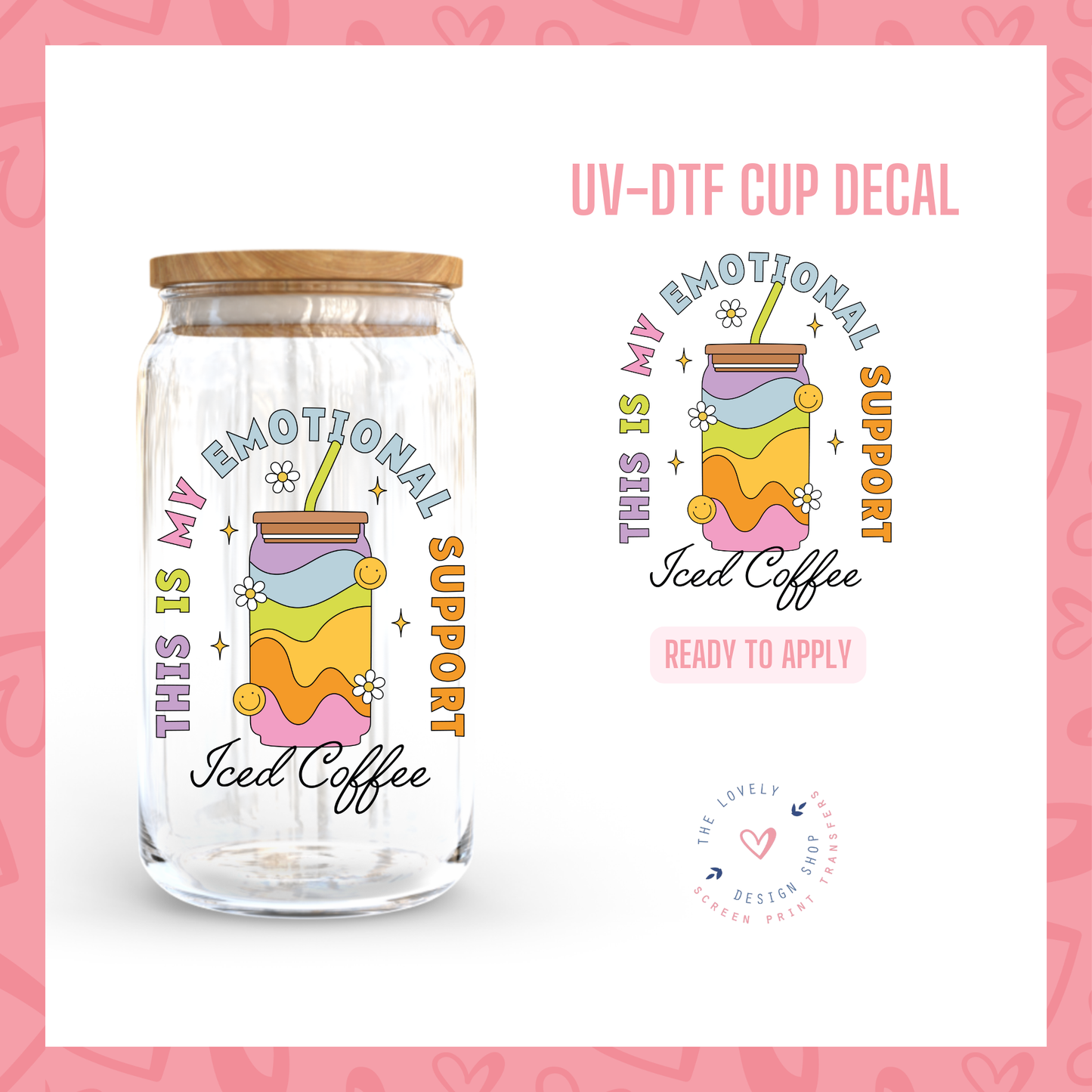 Emotional Support Iced Coffee - UV DTF Cup Decal - Jul 22