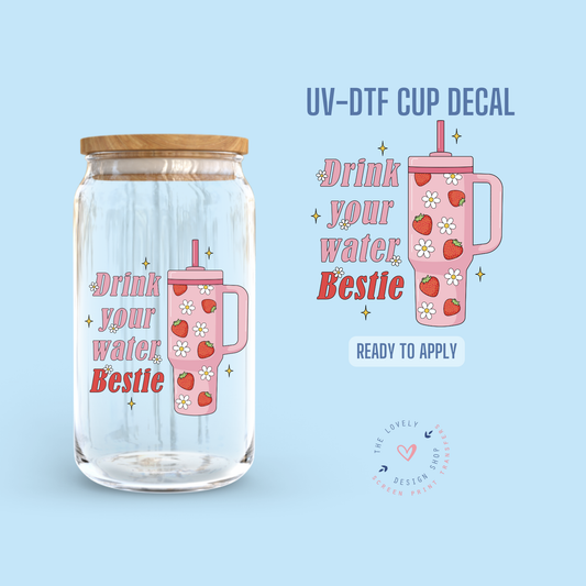 Drink Your Water Bestie - UV DTF Cup Decal - Jul 22