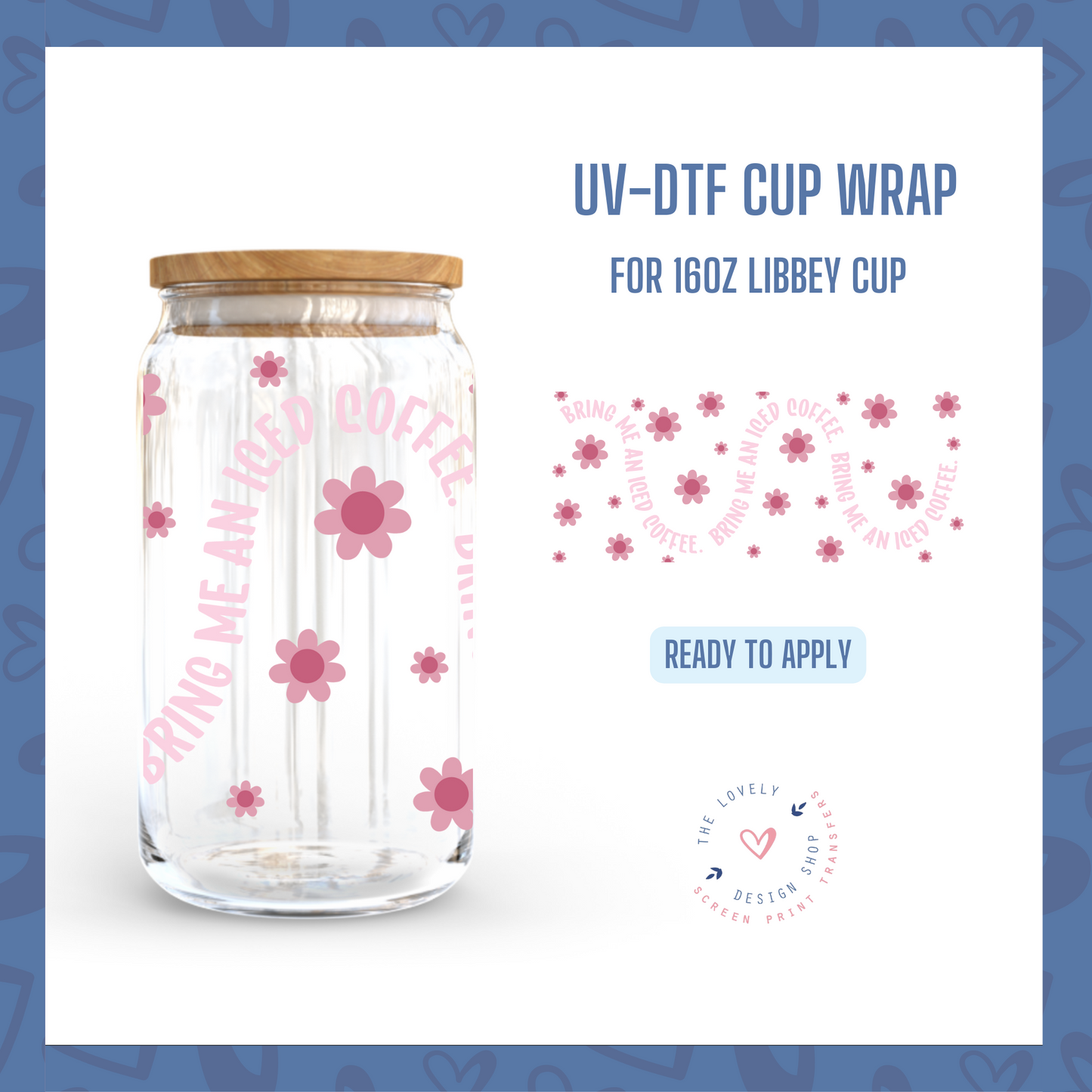 Bring Me an Iced Coffee - UV DTF 16 oz Libbey Cup Wrap (Ready to Ship)