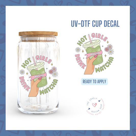 Hot Girls Drink Matcha - UV DTF Cup Decal - Jul 22