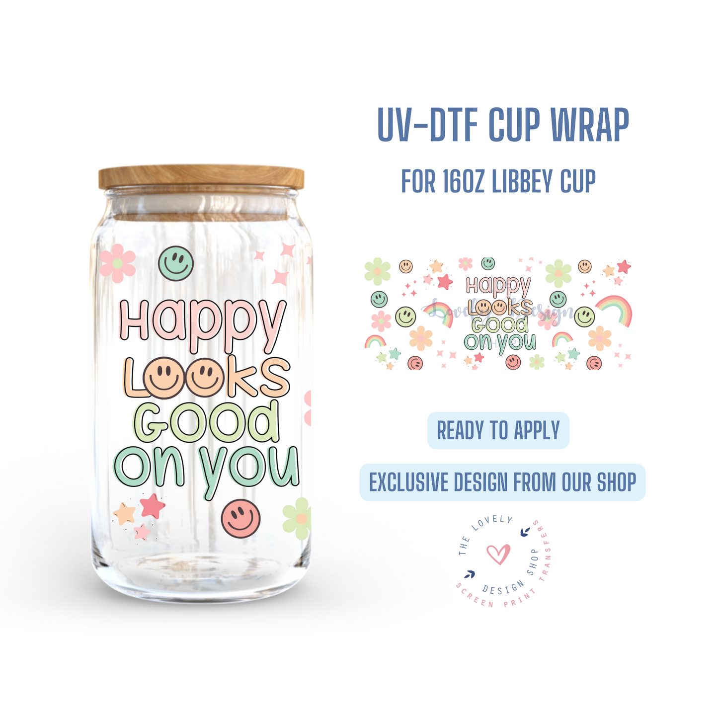 Happy Looks Good on You - UV DTF 16 oz Libbey Cup Wrap (Ready to Ship)