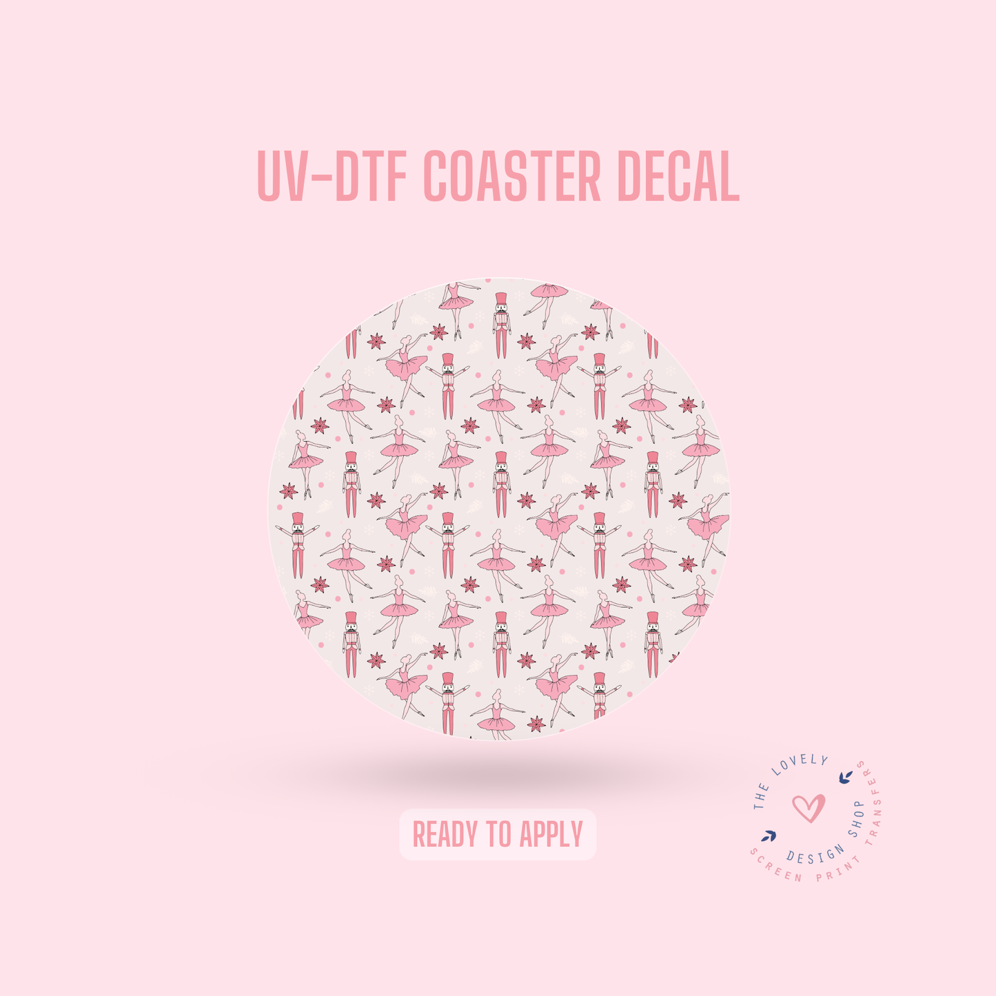 Pink Nutcracker - UV DTF Coaster Decal - Oct 21