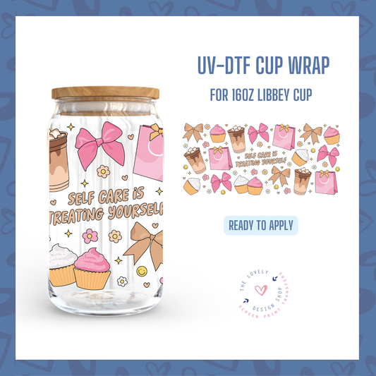 Selfcare Is Treating Yourself - UV DTF 16 oz Libbey Cup Wrap - Nov 18