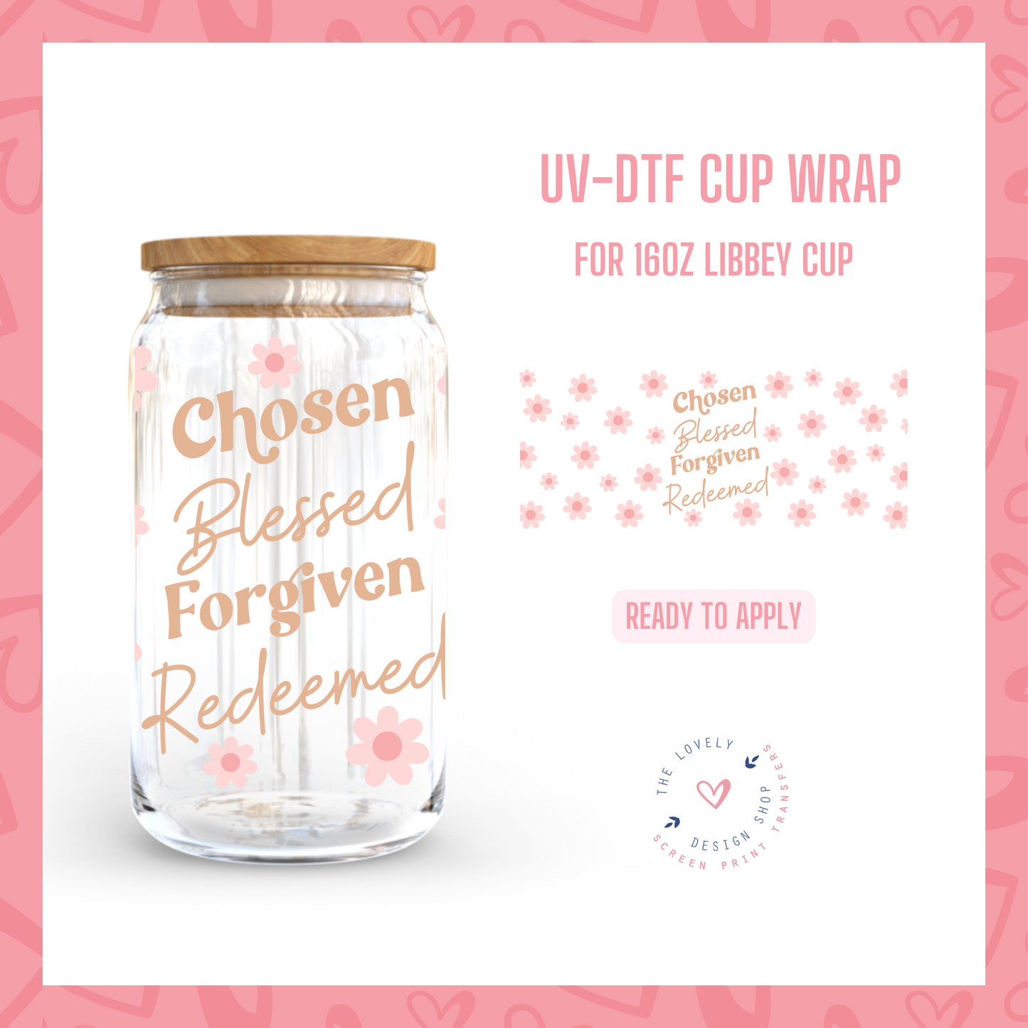 Chosen - UV DTF 16 oz Libbey Cup Wrap (Ready to Ship) Mar 11