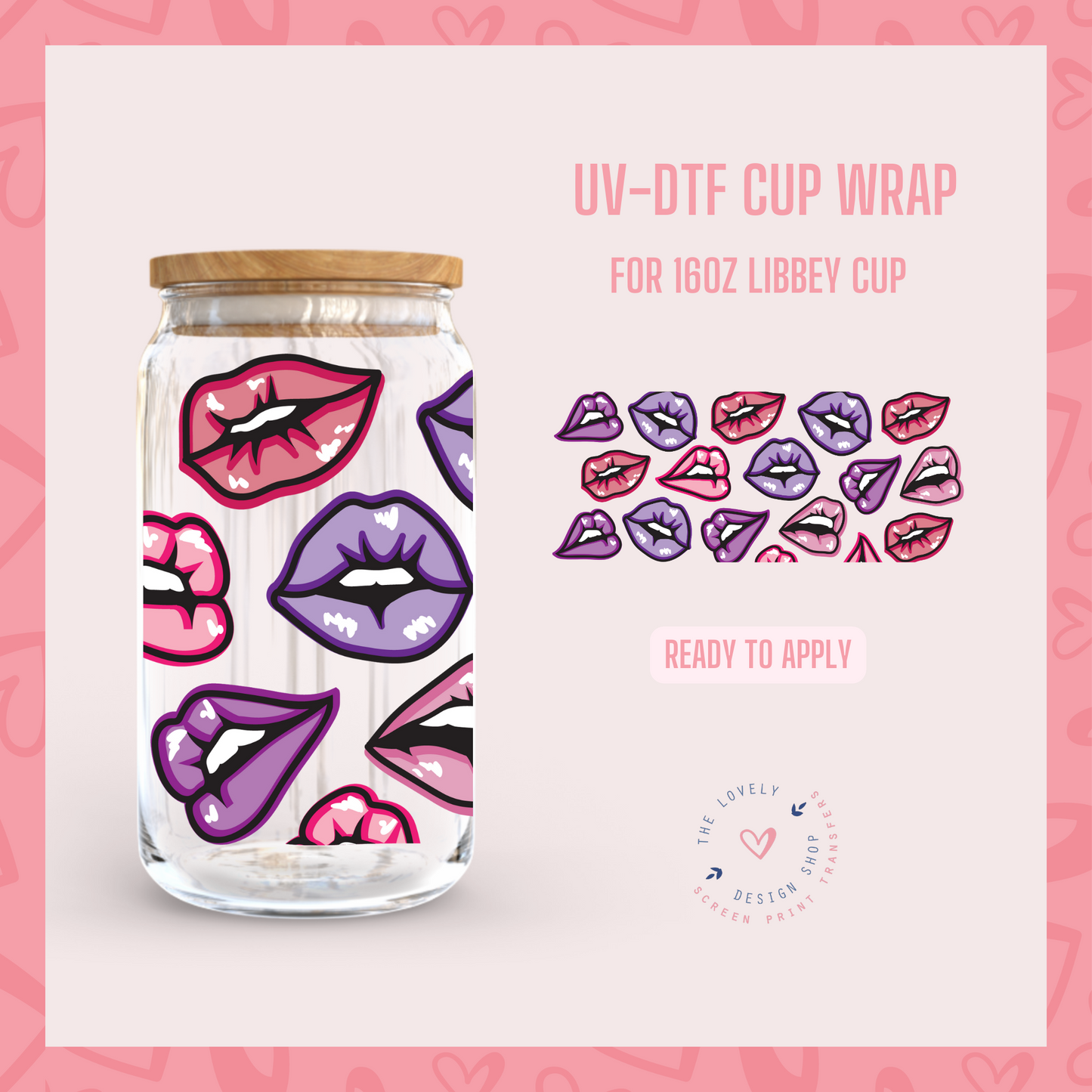 Lips Smacker - UV DTF 16 oz Libbey Cup Wrap (Ready to Ship) Jan 2
