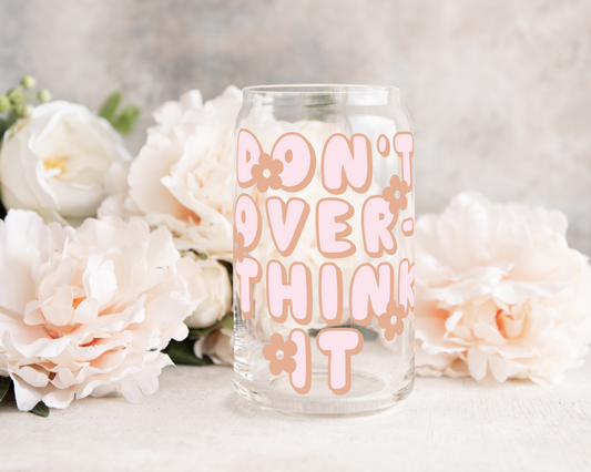 Don't Over think it - UV DTF Cup Decal (Ready to Ship)