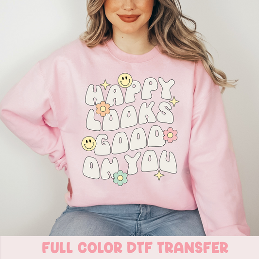 Happy looks good on you - FULL COLOR DTF TRANSFER (Ready to Ship)